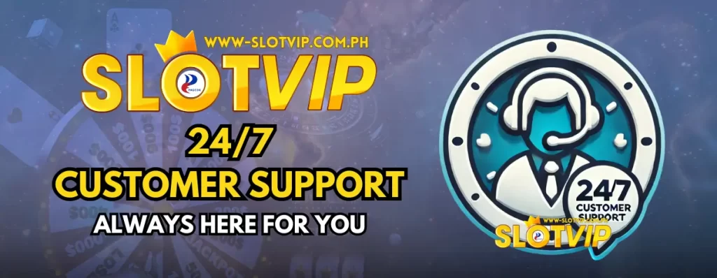 Customer Service 1 SLOTVIP 24_7 Customer Support banner